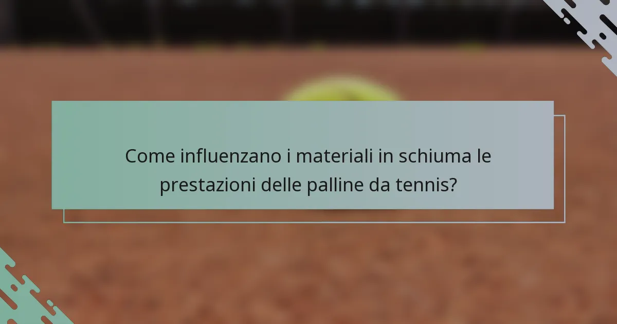 Come influenzano i materiali in schiuma le prestazioni delle palline da tennis?