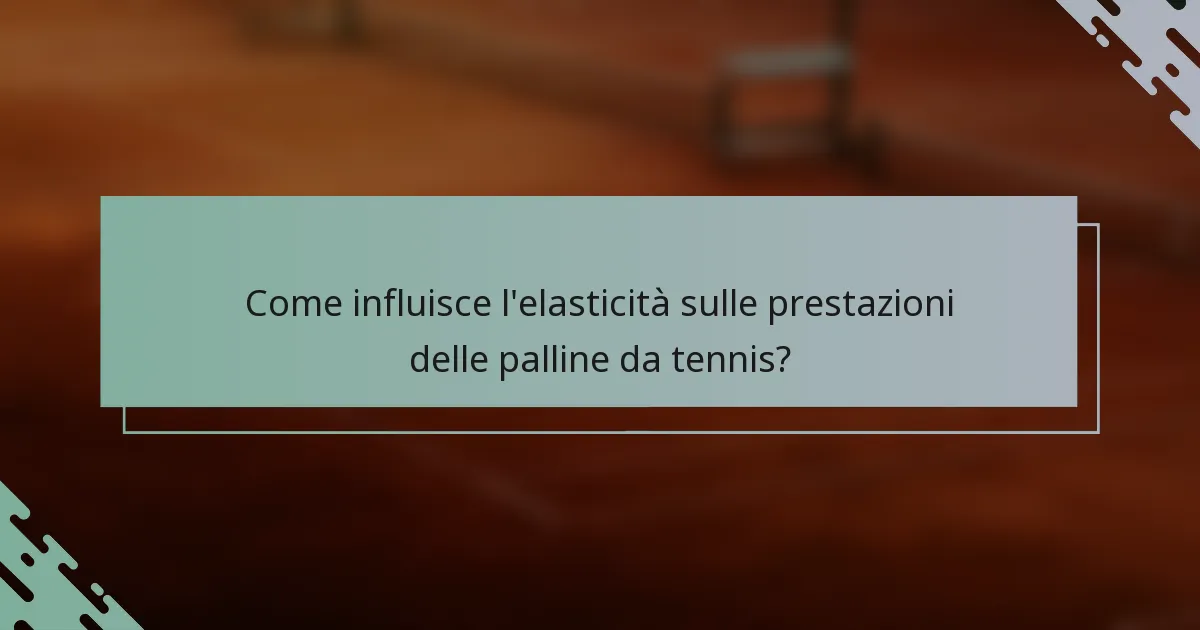 Come influisce l'elasticità sulle prestazioni delle palline da tennis?