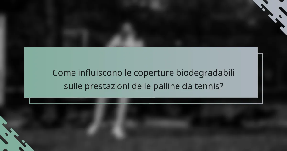 Come influiscono le coperture biodegradabili sulle prestazioni delle palline da tennis?