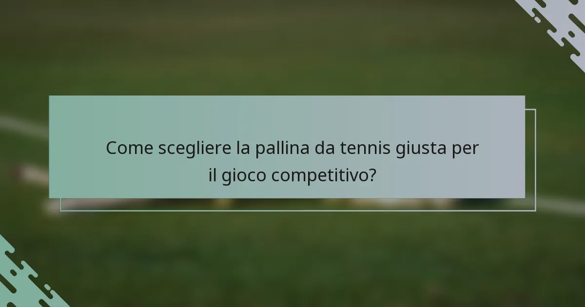 Come scegliere la pallina da tennis giusta per il gioco competitivo?