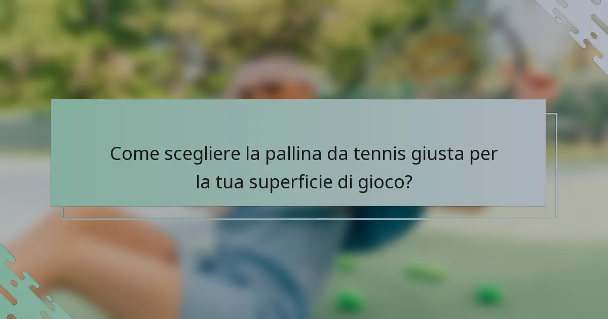 Come scegliere la pallina da tennis giusta per la tua superficie di gioco?
