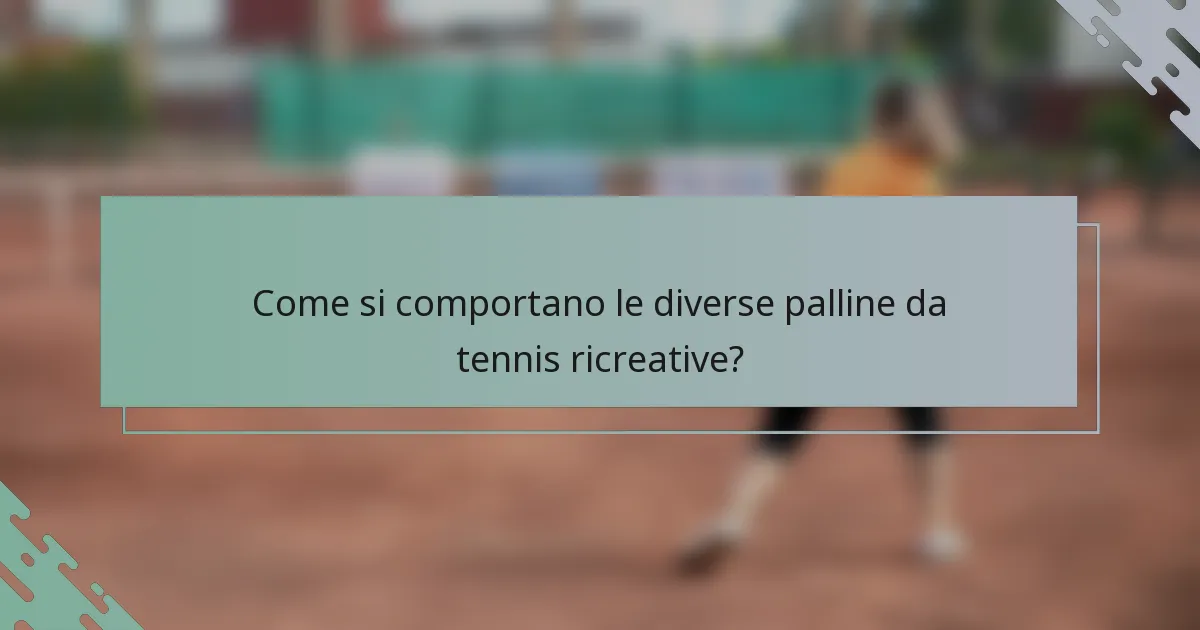 Come si comportano le diverse palline da tennis ricreative?