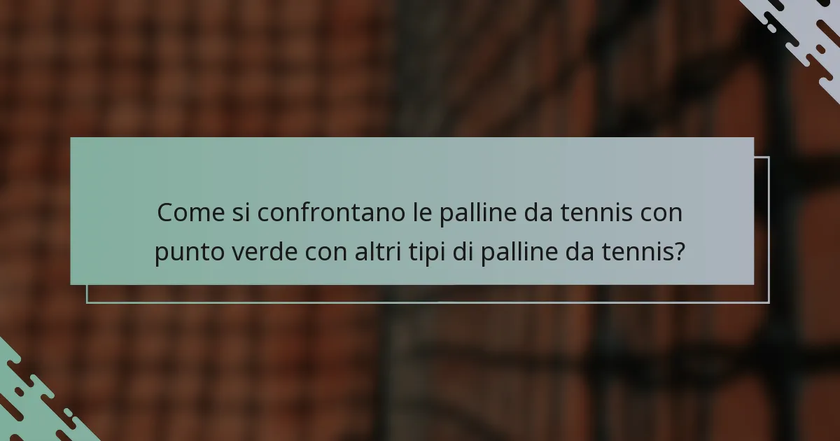 Come si confrontano le palline da tennis con punto verde con altri tipi di palline da tennis?