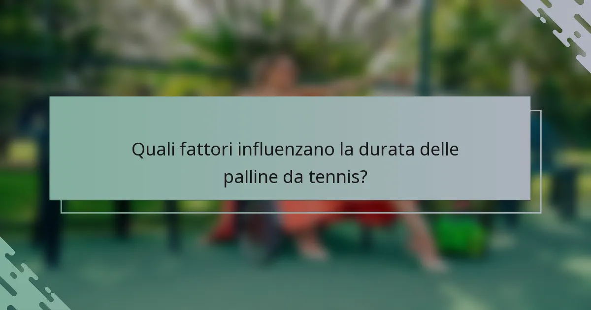 Quali fattori influenzano la durata delle palline da tennis?