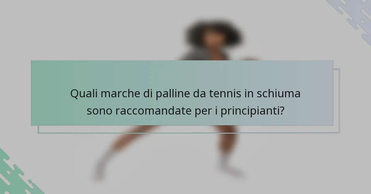Quali marche di palline da tennis in schiuma sono raccomandate per i principianti?