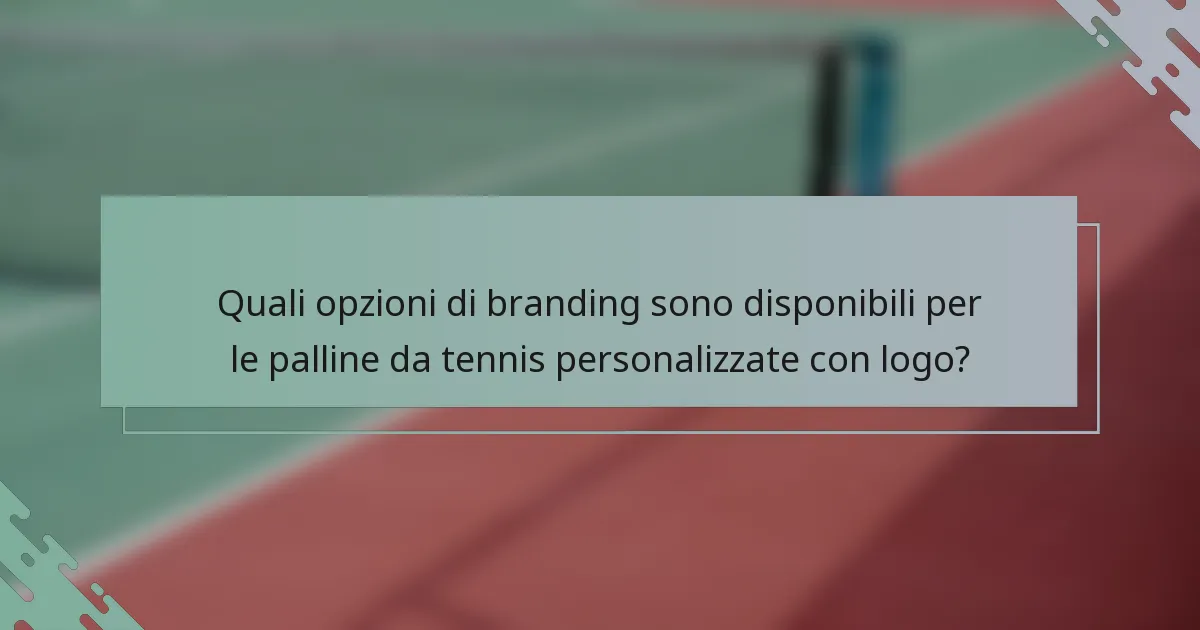Quali opzioni di branding sono disponibili per le palline da tennis personalizzate con logo?