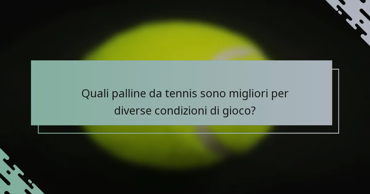 Quali palline da tennis sono migliori per diverse condizioni di gioco?