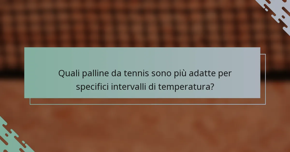 Quali palline da tennis sono più adatte per specifici intervalli di temperatura?