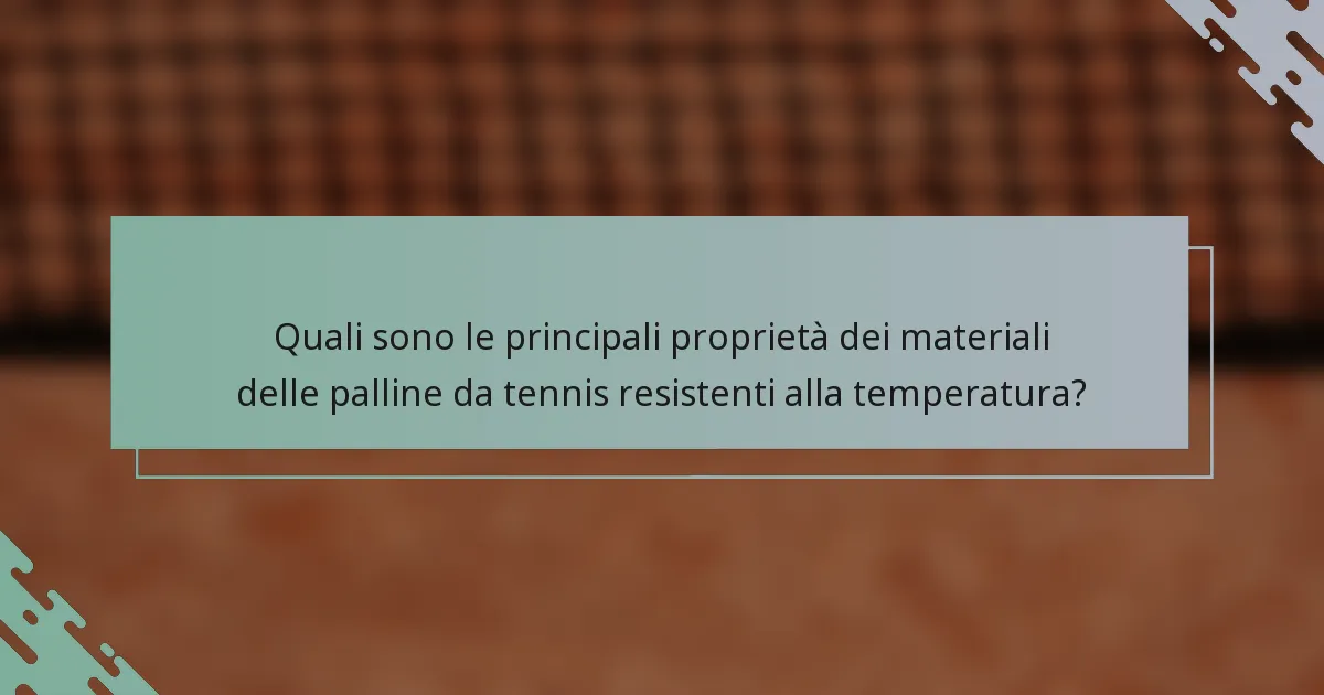 Quali sono le principali proprietà dei materiali delle palline da tennis resistenti alla temperatura?