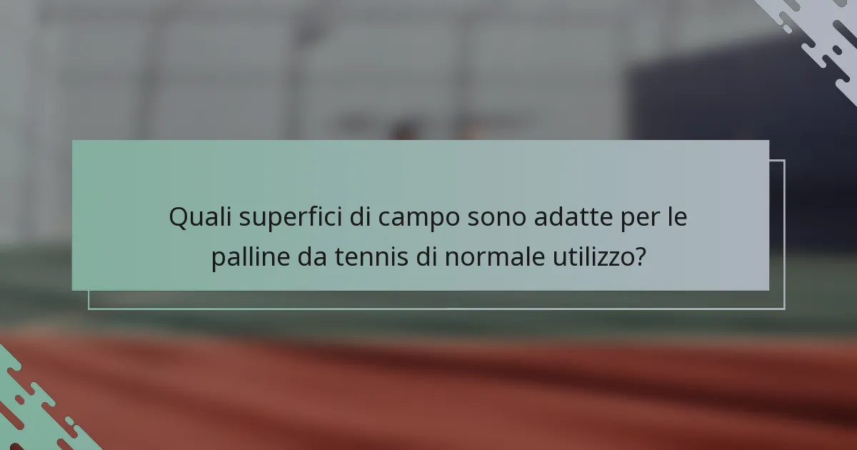Quali superfici di campo sono adatte per le palline da tennis di normale utilizzo?